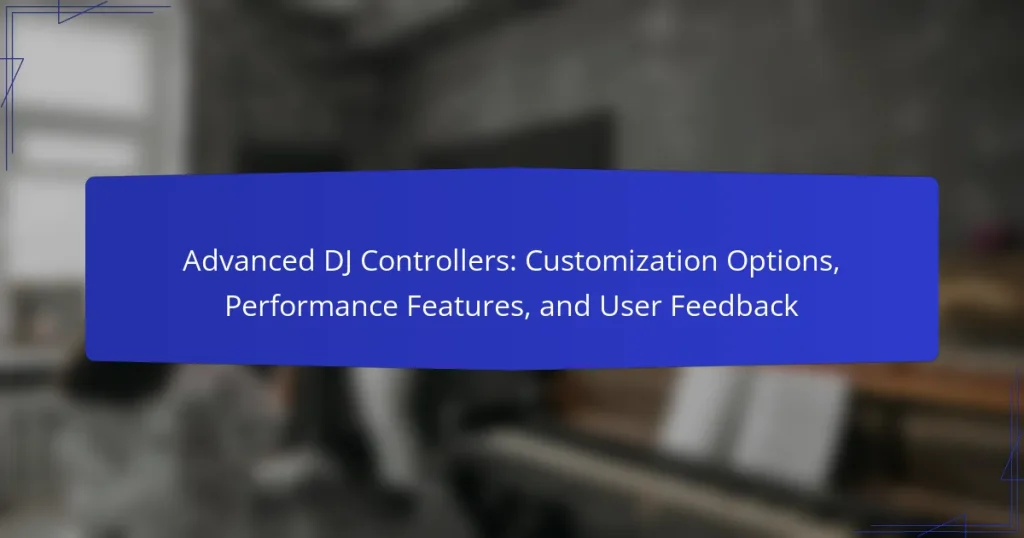 Advanced DJ Controllers: Customization Options, Performance Features, and User Feedback