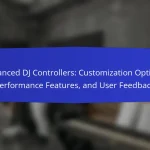 Advanced DJ Controllers: Customization Options, Performance Features, and User Feedback