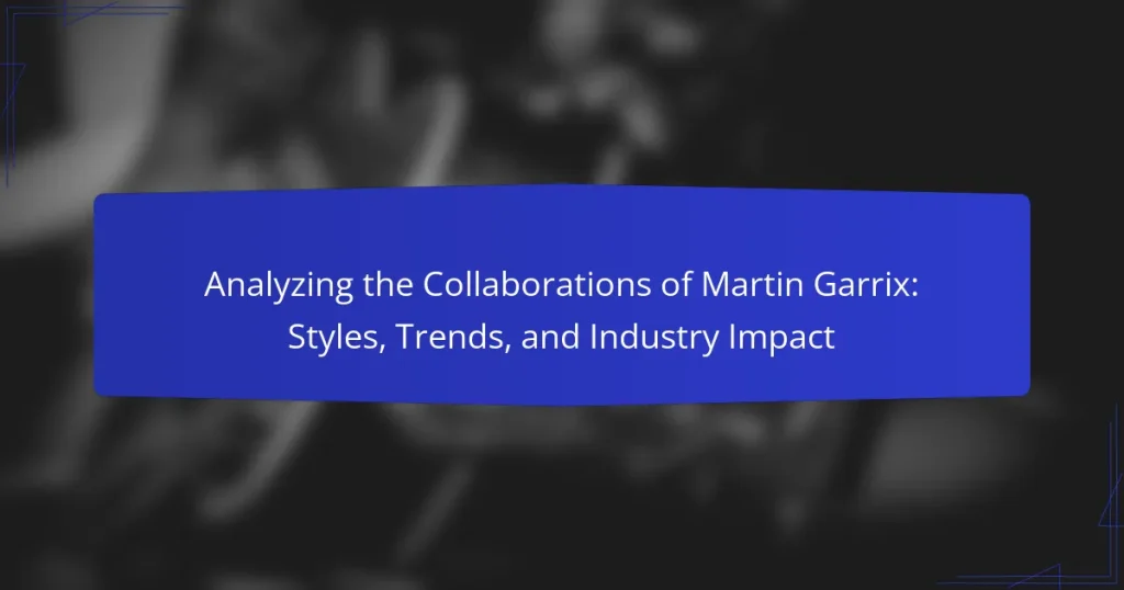 Analyzing the Collaborations of Martin Garrix: Styles, Trends, and Industry Impact