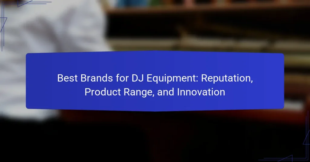 Best Brands for DJ Equipment: Reputation, Product Range, and Innovation