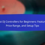 Best DJ Controllers for Beginners: Features, Price Range, and Setup Tips