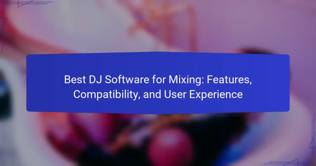 Best DJ Software for Mixing: Features, Compatibility, and User Experience
