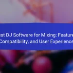 Best DJ Software for Mixing: Features, Compatibility, and User Experience