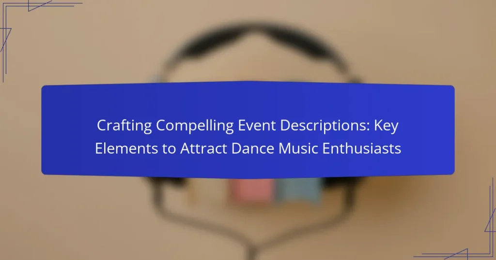 Crafting Compelling Event Descriptions: Key Elements to Attract Dance Music Enthusiasts