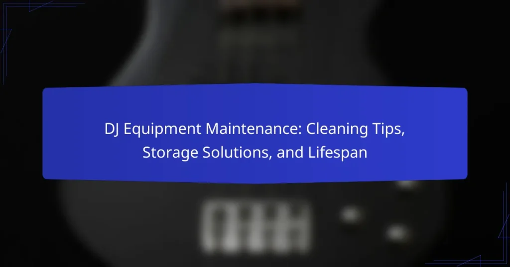 DJ Equipment Maintenance: Cleaning Tips, Storage Solutions, and Lifespan