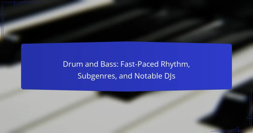 Drum and Bass: Fast-Paced Rhythm, Subgenres, and Notable DJs