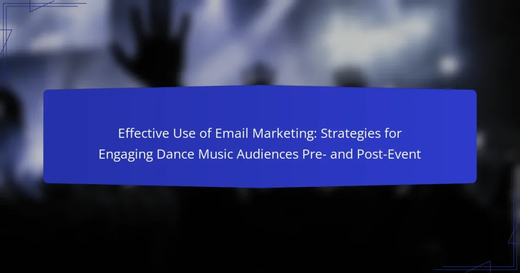 Effective Use of Email Marketing: Strategies for Engaging Dance Music Audiences Pre- and Post-Event