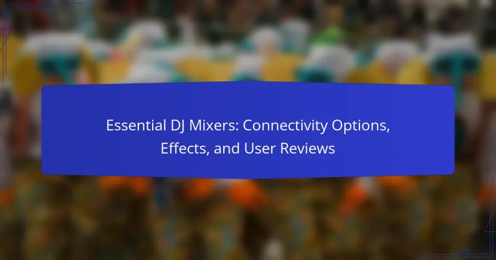 Essential DJ Mixers: Connectivity Options, Effects, and User Reviews
