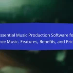 Essential Music Production Software for Dance Music: Features, Benefits, and Pricing