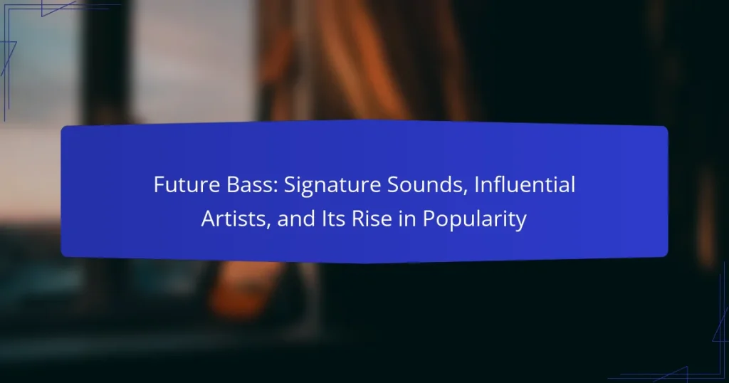 Future Bass: Signature Sounds, Influential Artists, and Its Rise in Popularity