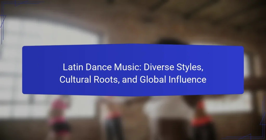Latin Dance Music: Diverse Styles, Cultural Roots, and Global Influence