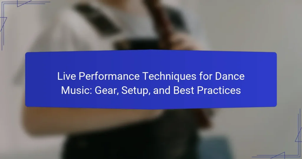 Live Performance Techniques for Dance Music: Gear, Setup, and Best Practices