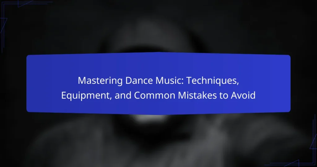 Mastering Dance Music: Techniques, Equipment, and Common Mistakes to Avoid