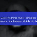 Mastering Dance Music: Techniques, Equipment, and Common Mistakes to Avoid