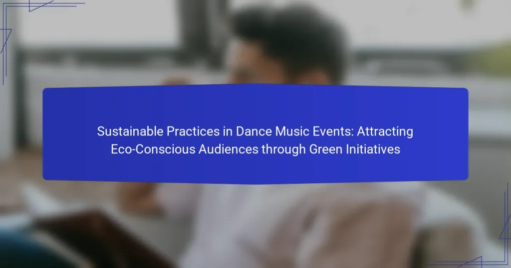 Sustainable Practices in Dance Music Events: Attracting Eco-Conscious Audiences through Green Initiatives