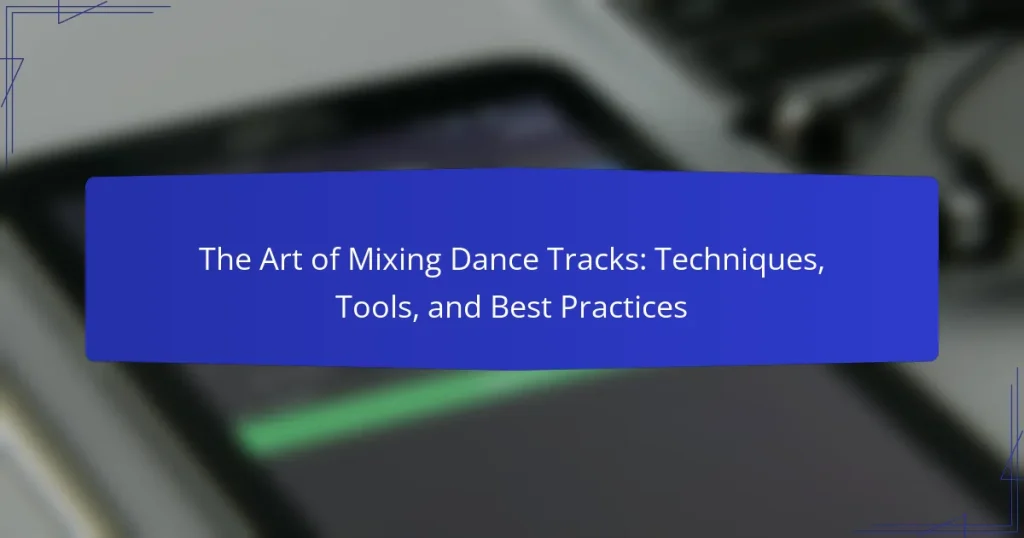 The Art of Mixing Dance Tracks: Techniques, Tools, and Best Practices
