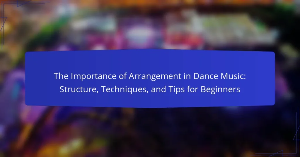 The Importance of Arrangement in Dance Music: Structure, Techniques, and Tips for Beginners