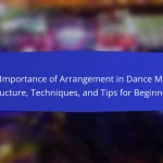 The Importance of Arrangement in Dance Music: Structure, Techniques, and Tips for Beginners