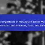 The Importance of Metadata in Dance Music Distribution: Best Practices, Tools, and Benefits