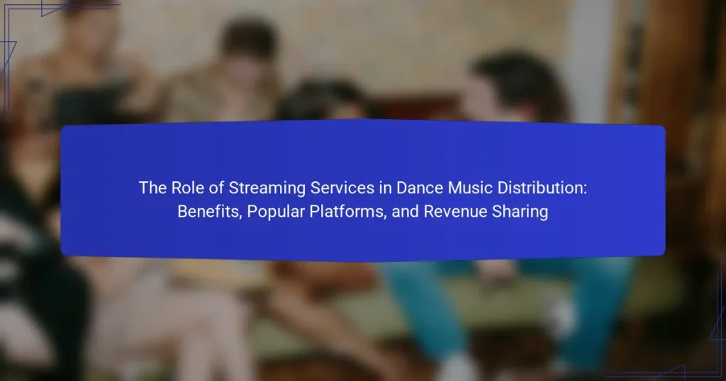 The Role of Streaming Services in Dance Music Distribution: Benefits, Popular Platforms, and Revenue Sharing