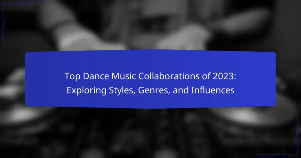 Top Dance Music Collaborations of 2023: Exploring Styles, Genres, and Influences
