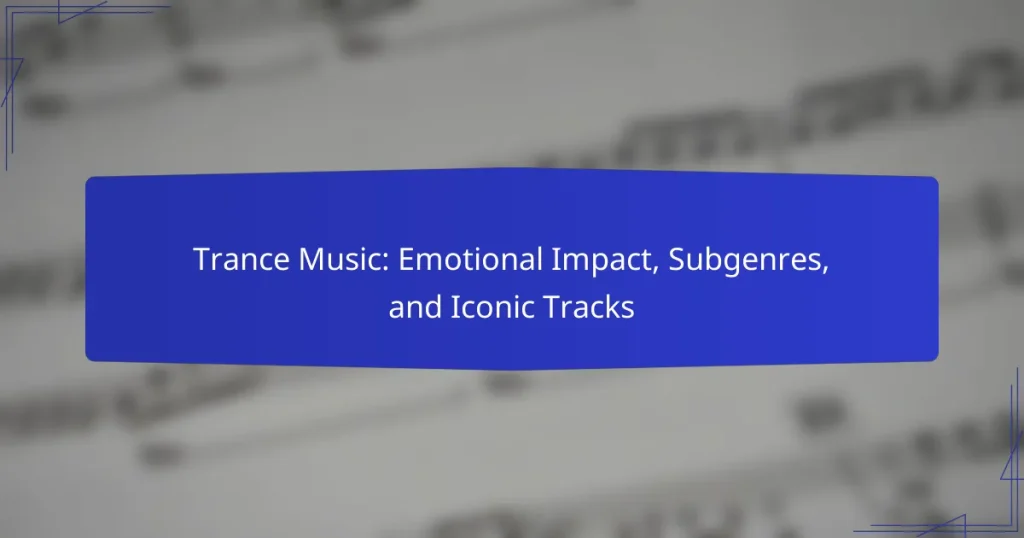 Trance Music: Emotional Impact, Subgenres, and Iconic Tracks