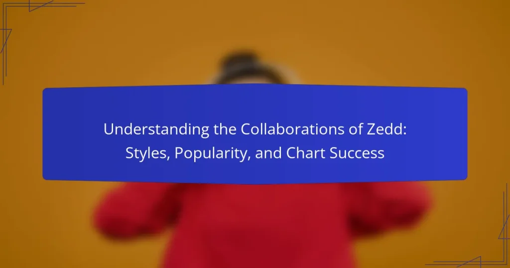 Understanding the Collaborations of Zedd: Styles, Popularity, and Chart Success