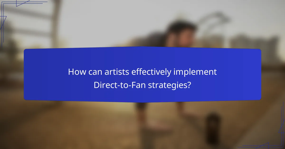 How can artists effectively implement Direct-to-Fan strategies?