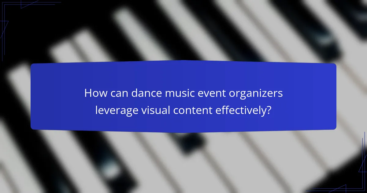 How can dance music event organizers leverage visual content effectively?