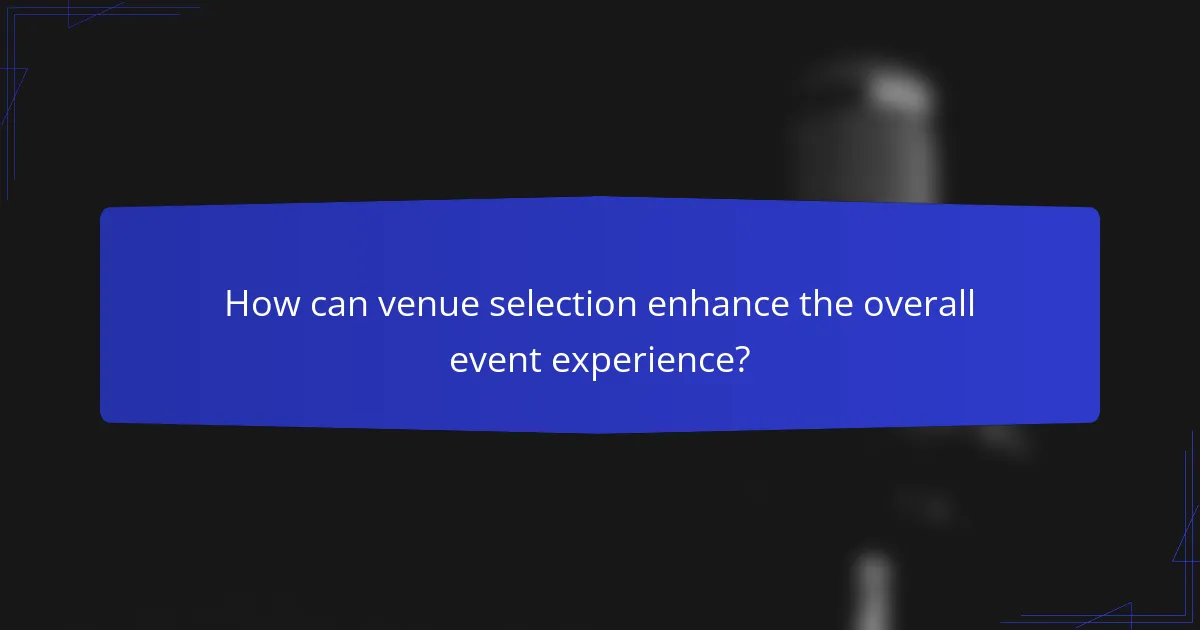 How can venue selection enhance the overall event experience?