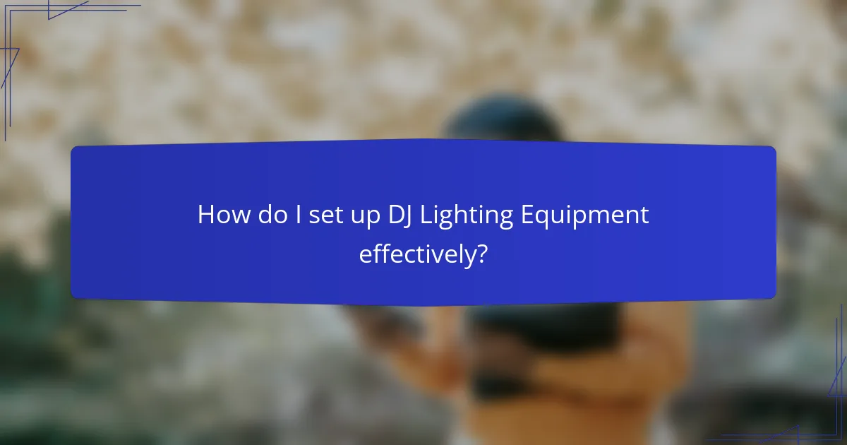 How do I set up DJ Lighting Equipment effectively?