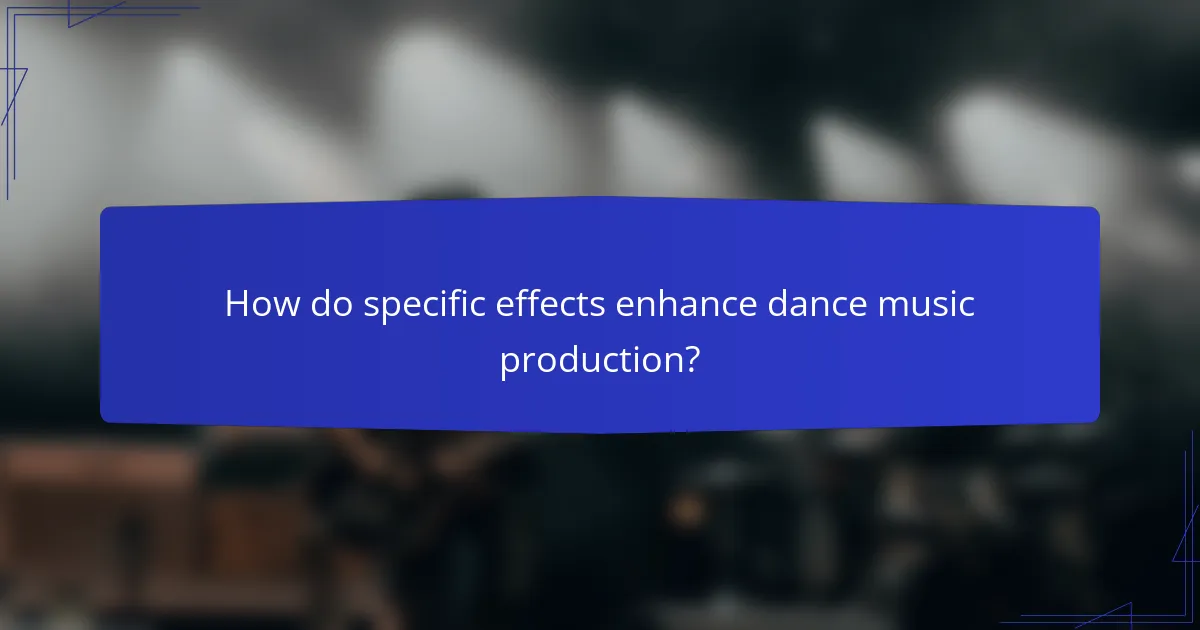 How do specific effects enhance dance music production?