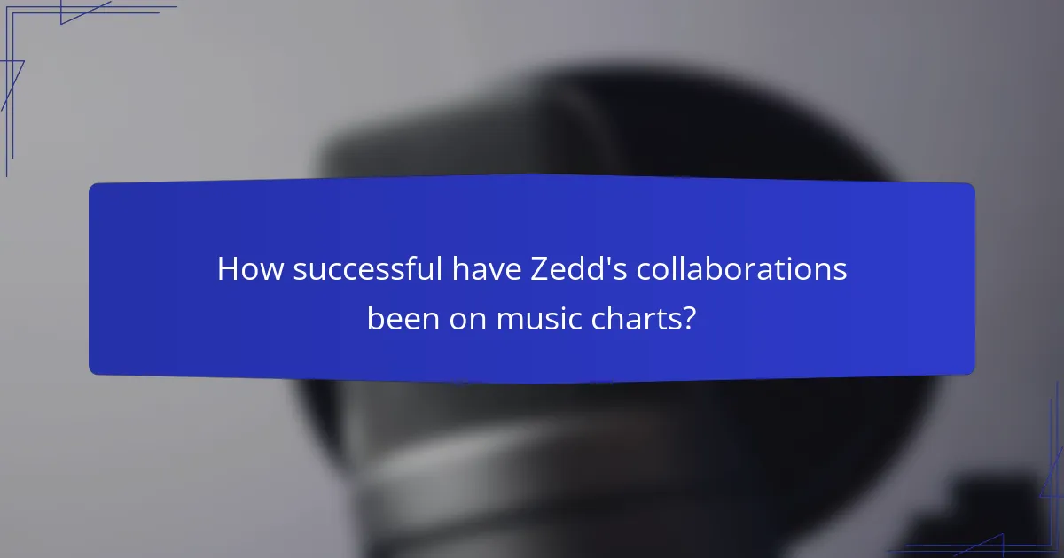 How successful have Zedd's collaborations been on music charts?