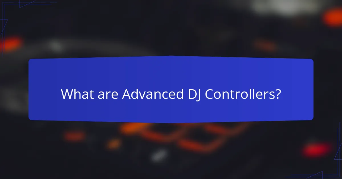 What are Advanced DJ Controllers?
