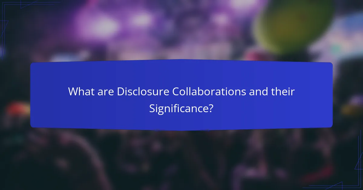 What are Disclosure Collaborations and their Significance?