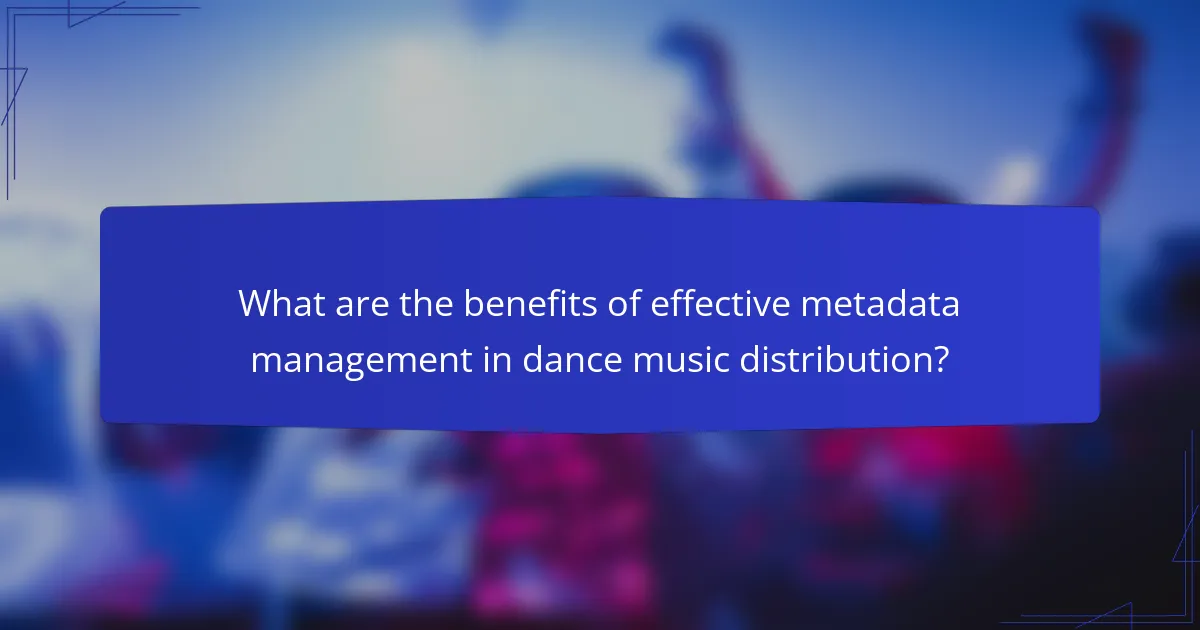 What are the benefits of effective metadata management in dance music distribution?