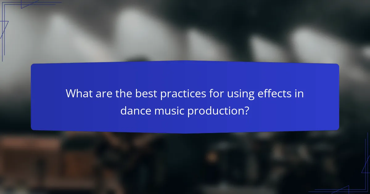 What are the best practices for using effects in dance music production?