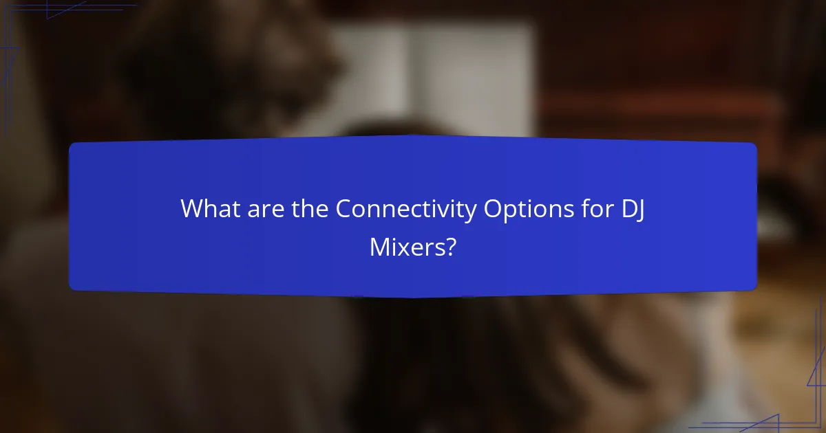 What are the Connectivity Options for DJ Mixers?
