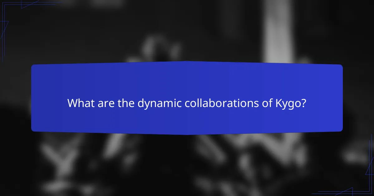 What are the dynamic collaborations of Kygo?