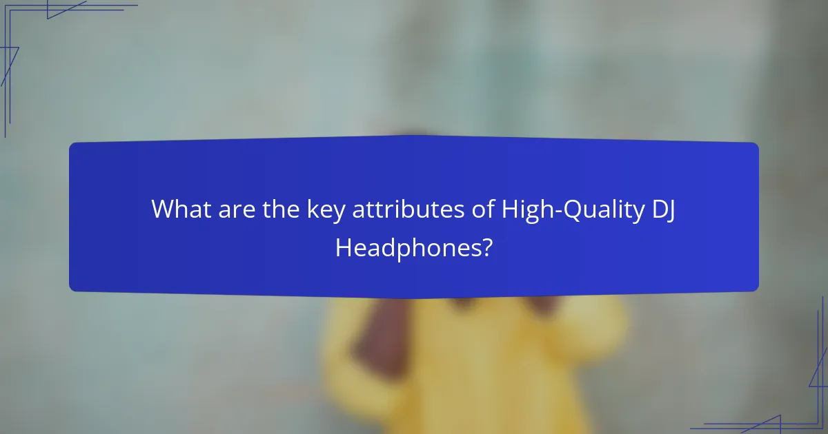 What are the key attributes of High-Quality DJ Headphones?