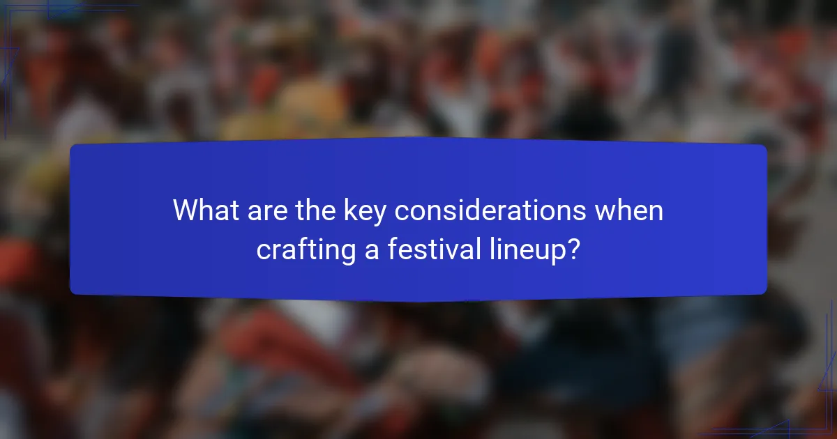 What are the key considerations when crafting a festival lineup?