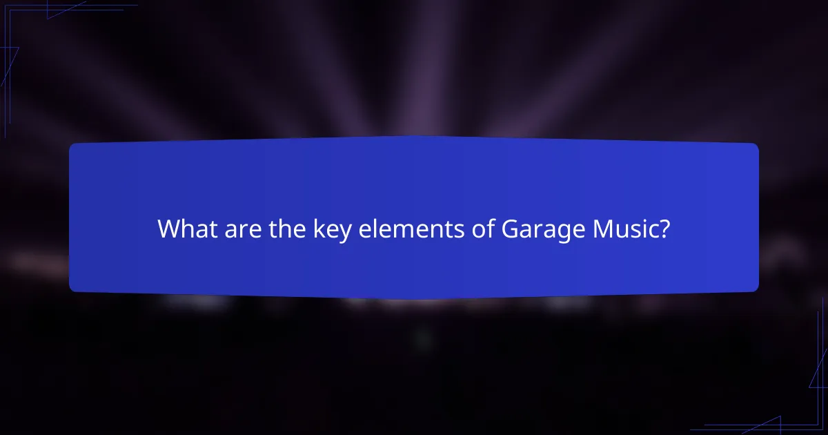 What are the key elements of Garage Music?