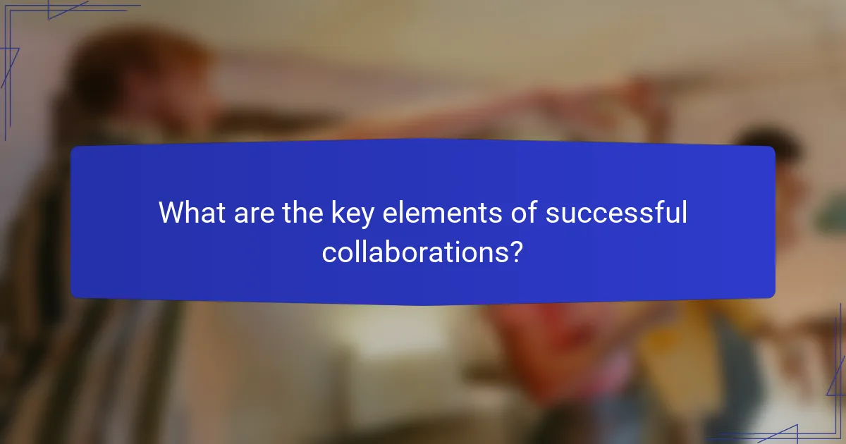 What are the key elements of successful collaborations?