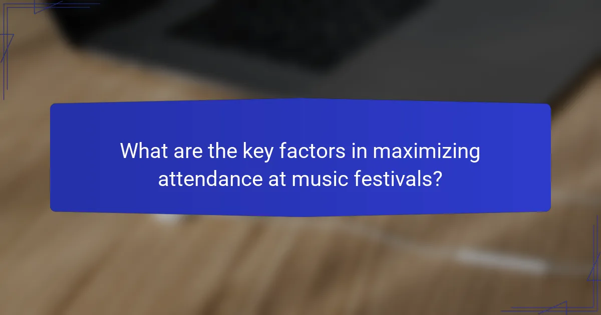 What are the key factors in maximizing attendance at music festivals?