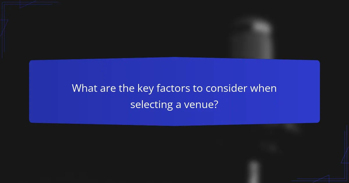 What are the key factors to consider when selecting a venue?