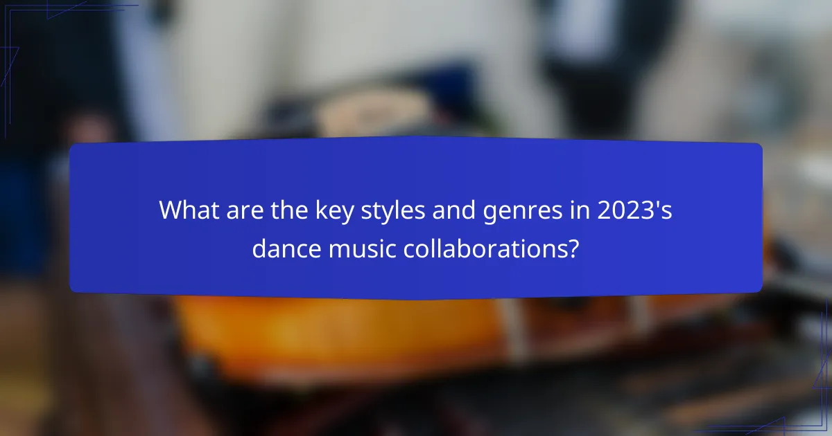 What are the key styles and genres in 2023's dance music collaborations?