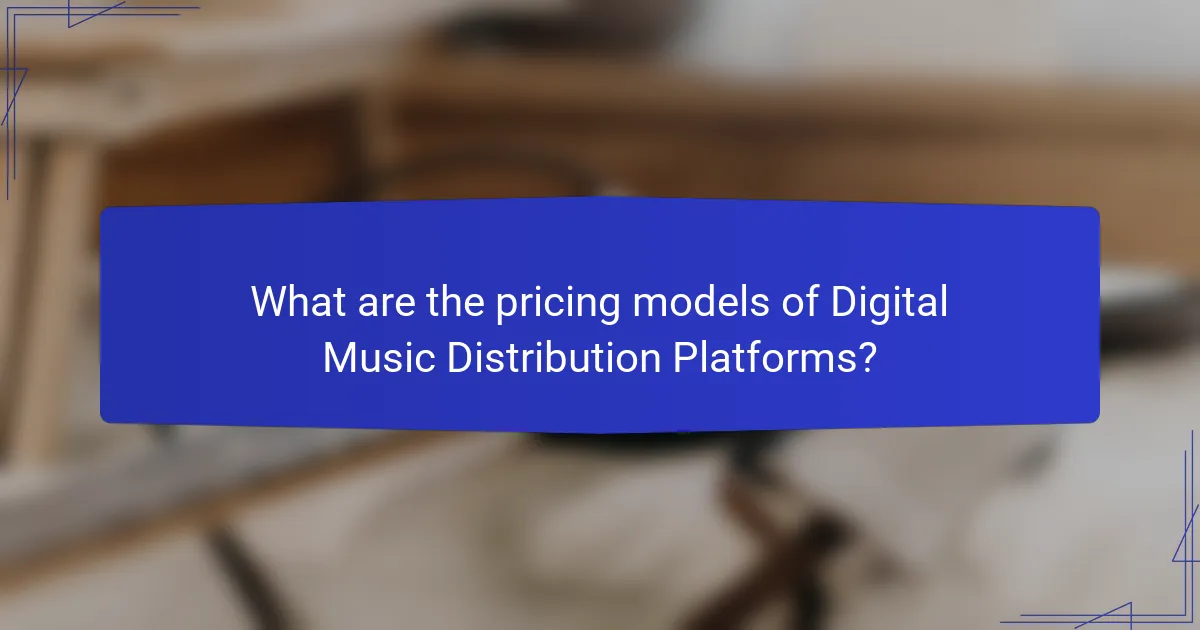 What are the pricing models of Digital Music Distribution Platforms?