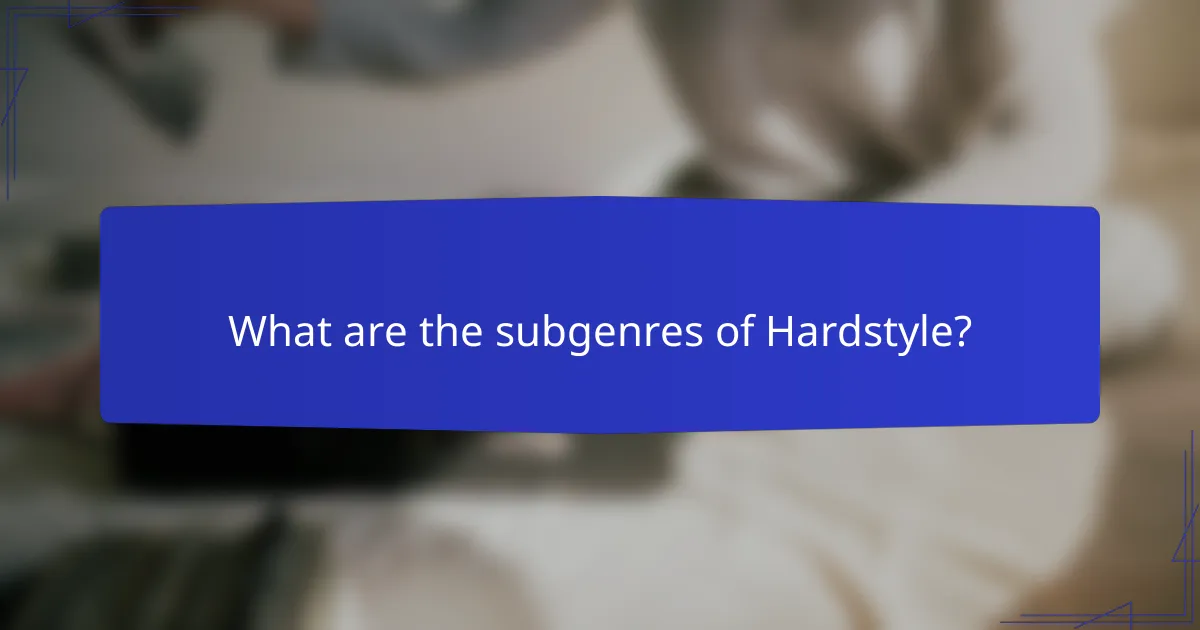 What are the subgenres of Hardstyle?