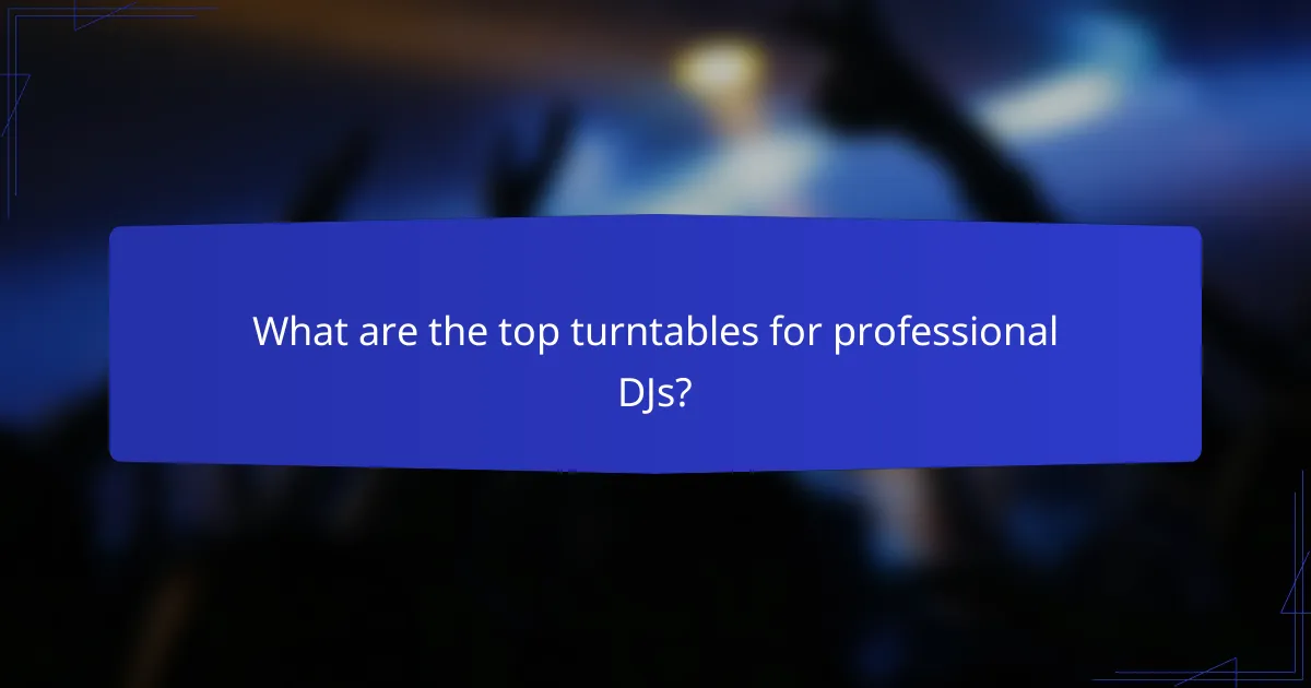What are the top turntables for professional DJs?