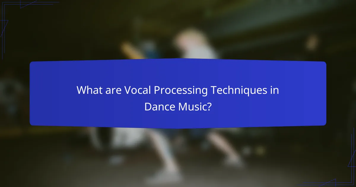 What are Vocal Processing Techniques in Dance Music?